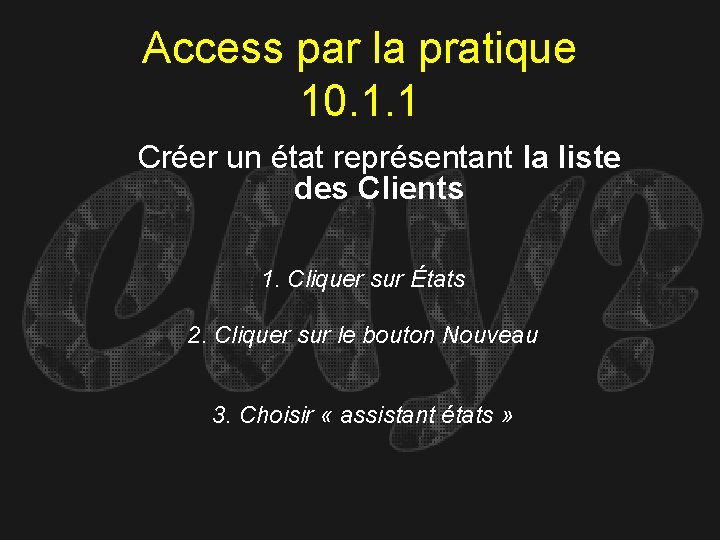 Access par la pratique 10. 1. 1 Créer un état représentant la liste des