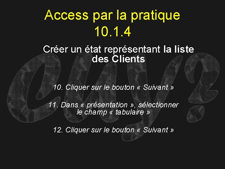 Access par la pratique 10. 1. 4 Créer un état représentant la liste des