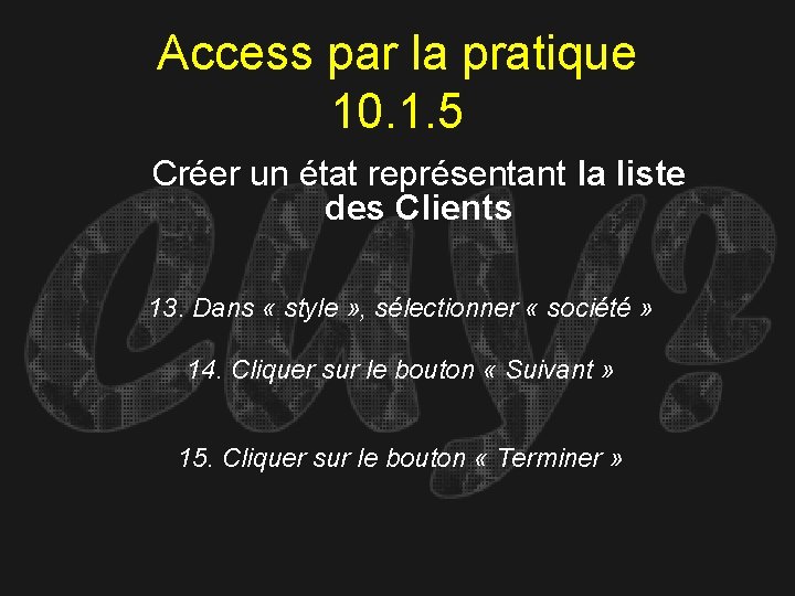 Access par la pratique 10. 1. 5 Créer un état représentant la liste des