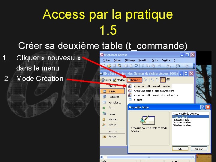 Access par la pratique 1. 5 Créer sa deuxième table (t_commande) 1. Cliquer «