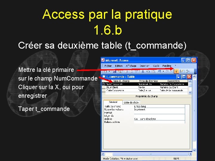 Access par la pratique 1. 6. b Créer sa deuxième table (t_commande) Mettre la