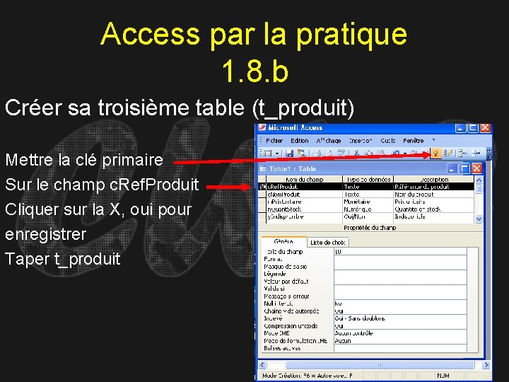 Access par la pratique 1. 8. b Créer sa troisième table (t_produit) Mettre la