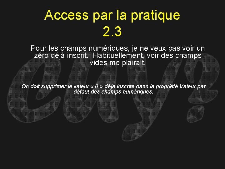 Access par la pratique 2. 3 Pour les champs numériques, je ne veux pas