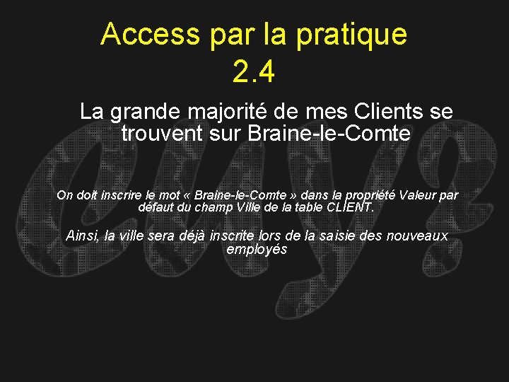 Access par la pratique 2. 4 La grande majorité de mes Clients se trouvent