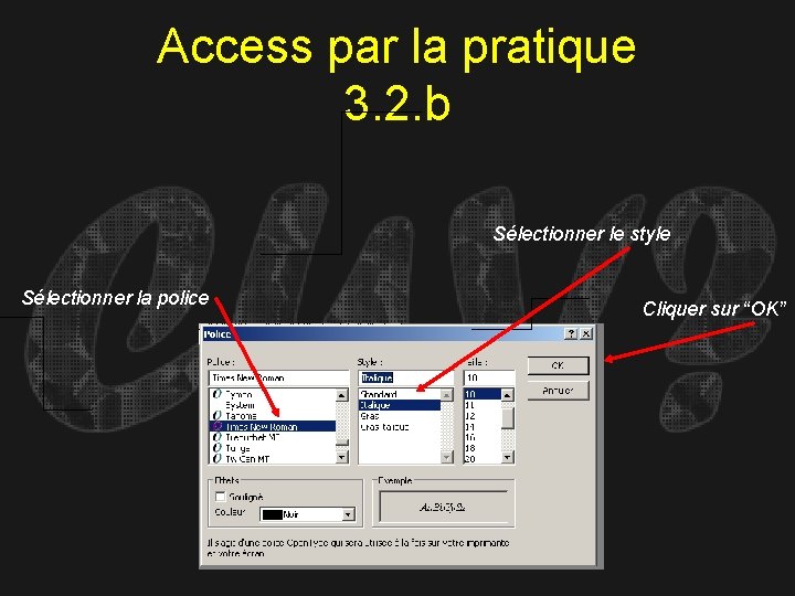 Access par la pratique 3. 2. b Sélectionner le style Sélectionner la police Cliquer