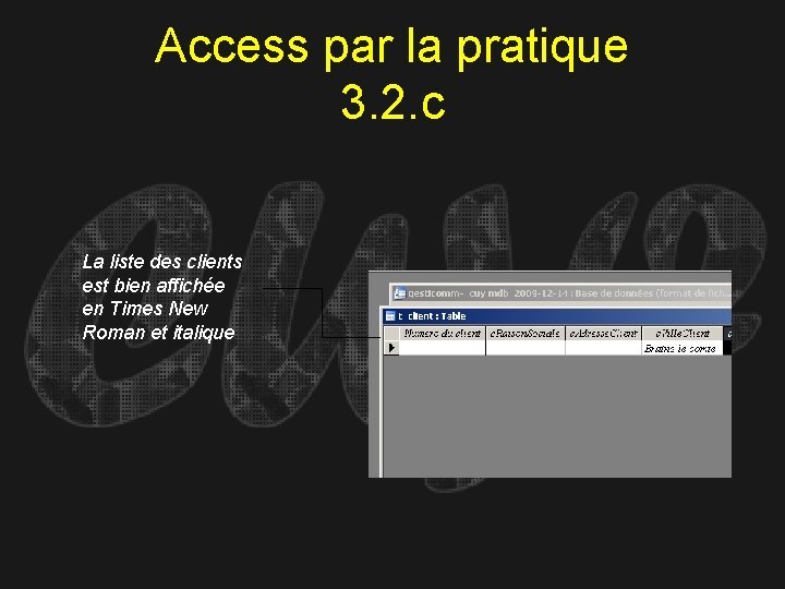 Access par la pratique 3. 2. c La liste des clients est bien affichée