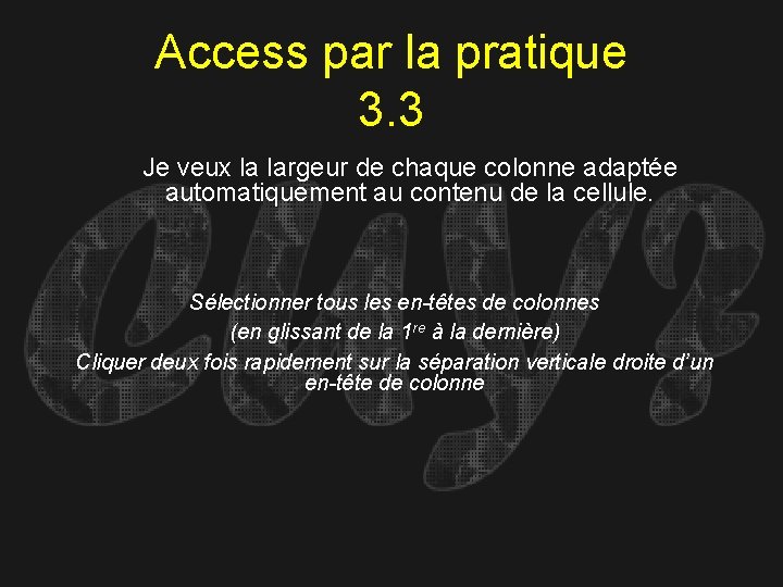 Access par la pratique 3. 3 Je veux la largeur de chaque colonne adaptée