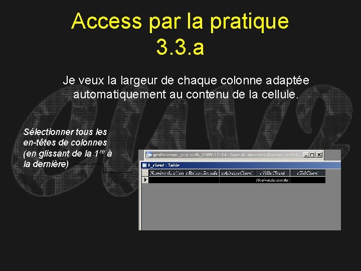 Access par la pratique 3. 3. a Je veux la largeur de chaque colonne