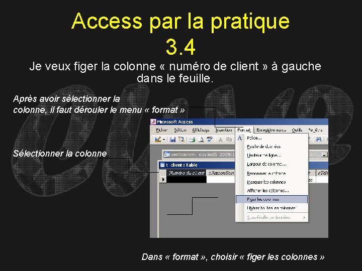 Access par la pratique 3. 4 Je veux figer la colonne « numéro de