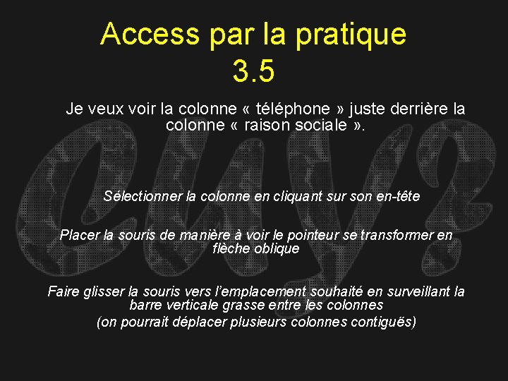 Access par la pratique 3. 5 Je veux voir la colonne « téléphone »