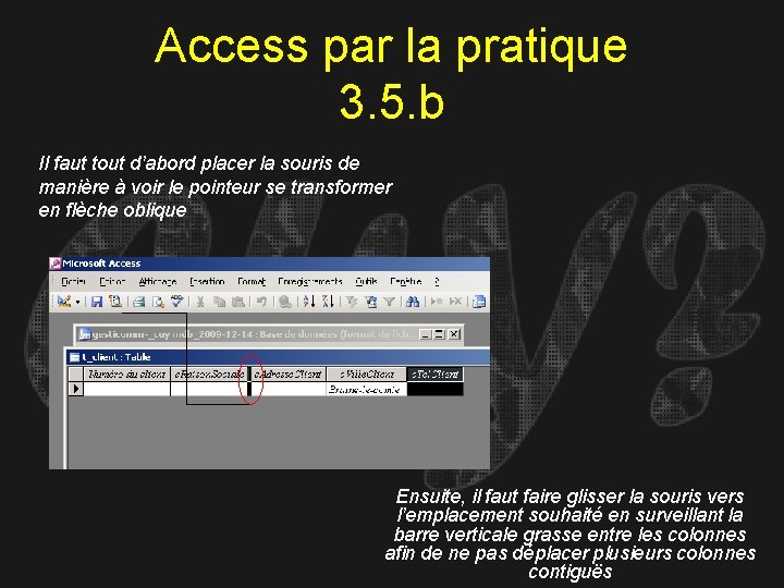 Access par la pratique 3. 5. b Il faut tout d’abord placer la souris