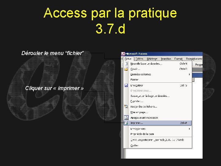 Access par la pratique 3. 7. d Dérouler le menu “fichier” Cliquer sur «