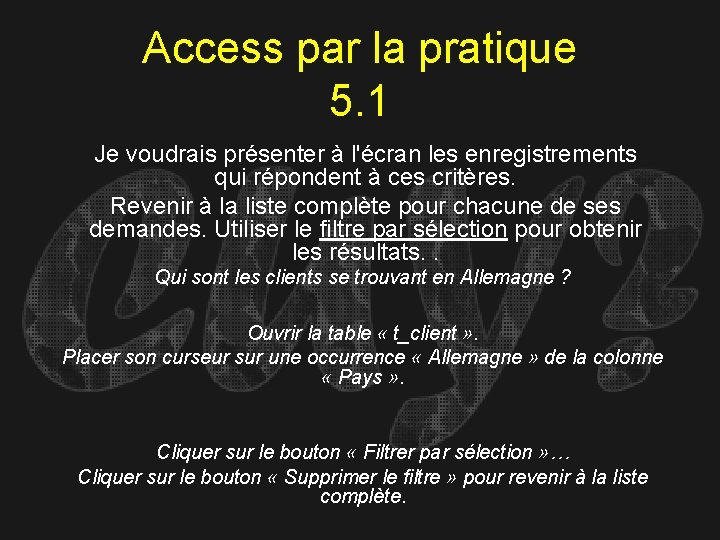 Access par la pratique 5. 1 Je voudrais présenter à l'écran les enregistrements qui