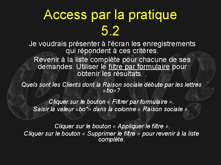 Access par la pratique 5. 2 Je voudrais présenter à l'écran les enregistrements qui