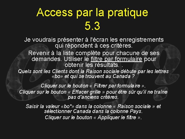 Access par la pratique 5. 3 Je voudrais présenter à l'écran les enregistrements qui