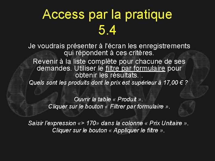 Access par la pratique 5. 4 Je voudrais présenter à l'écran les enregistrements qui