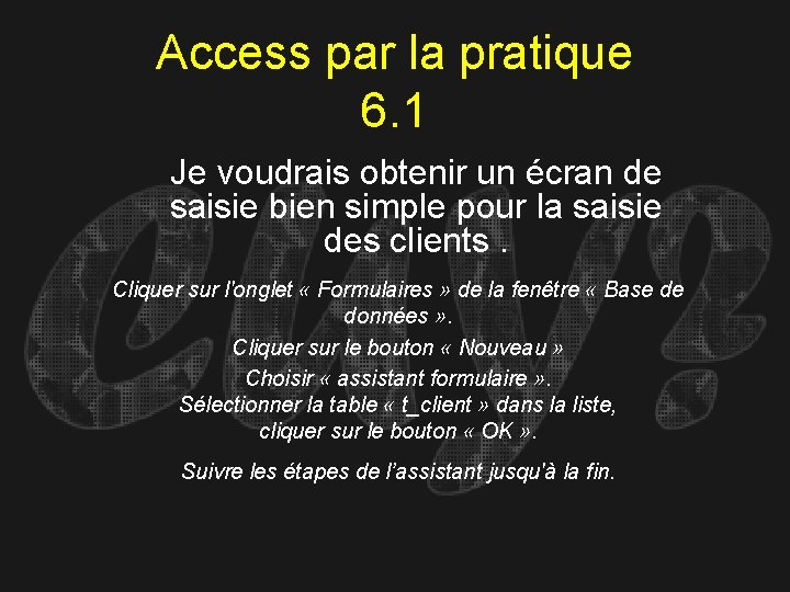 Access par la pratique 6. 1 Je voudrais obtenir un écran de saisie bien