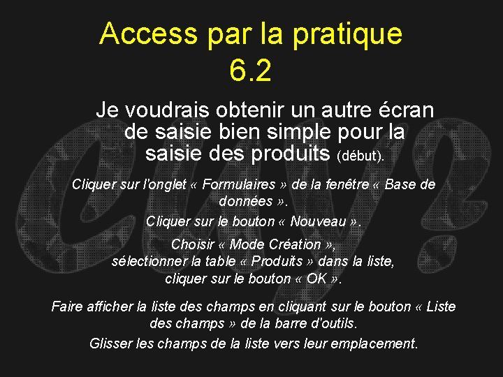 Access par la pratique 6. 2 Je voudrais obtenir un autre écran de saisie