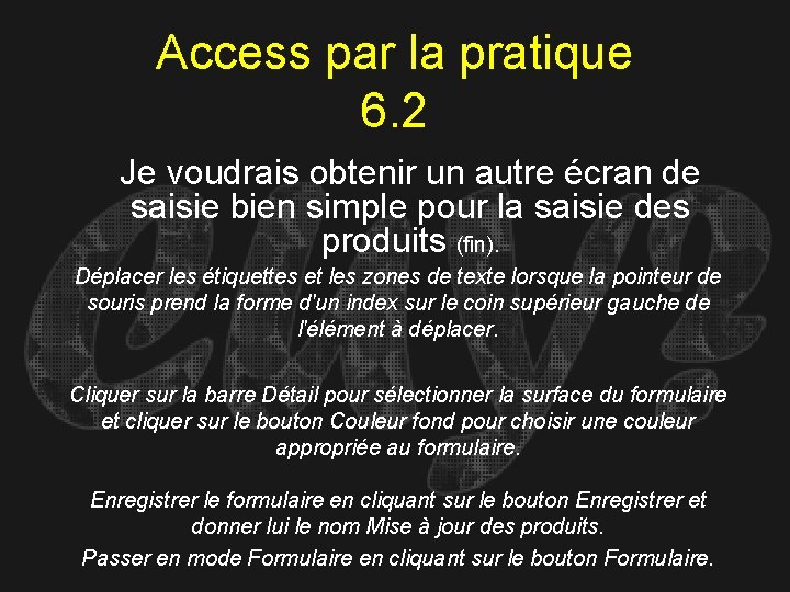 Access par la pratique 6. 2 Je voudrais obtenir un autre écran de saisie