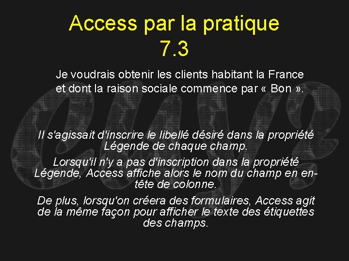 Access par la pratique 7. 3 Je voudrais obtenir les clients habitant la France