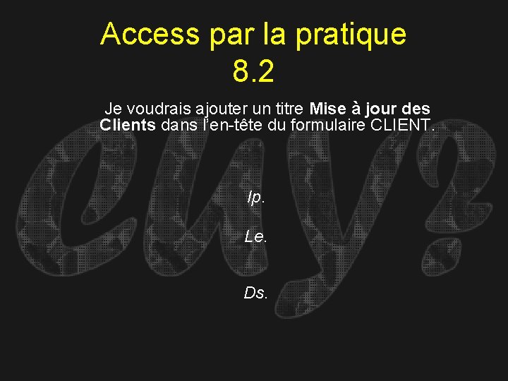 Access par la pratique 8. 2 Je voudrais ajouter un titre Mise à jour