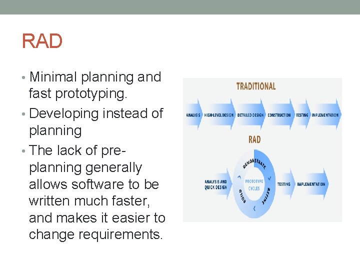 RAD • Minimal planning and fast prototyping. • Developing instead of planning • The