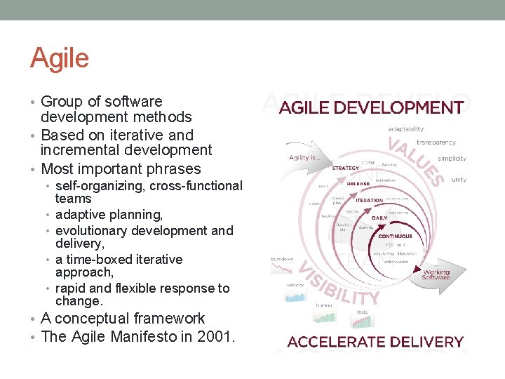 Agile • Group of software development methods • Based on iterative and incremental development