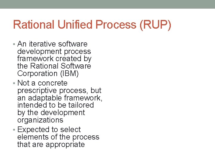 Rational Unified Process (RUP) • An iterative software development process framework created by the