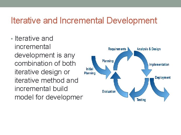 Iterative and Incremental Development • Iterative and incremental development is any combination of both