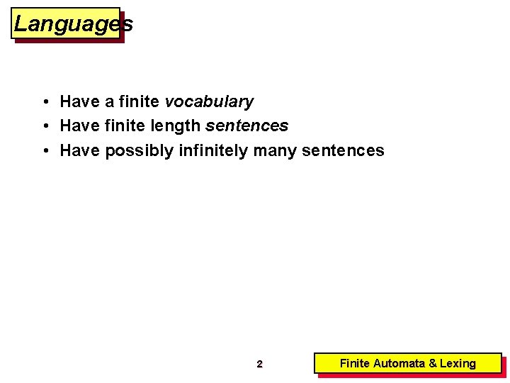 Languages • Have a finite vocabulary • Have finite length sentences • Have possibly