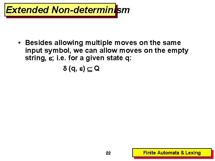 Extended Non-determinism • Besides allowing multiple moves on the same input symbol, we can