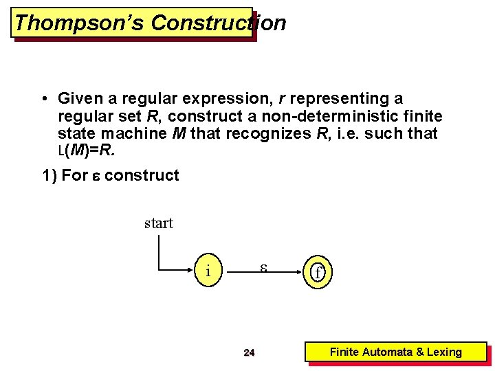 Thompson’s Construction • Given a regular expression, r representing a regular set R, construct