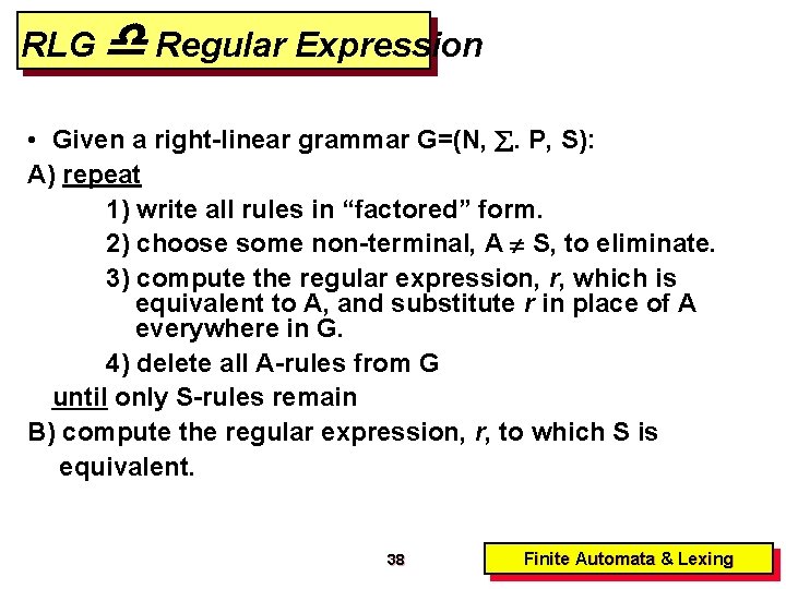 RLG Regular Expression • Given a right-linear grammar G=(N, . P, S): A) repeat
