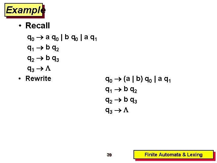 Example • Recall q 0 a q 0 | b q 0 | a