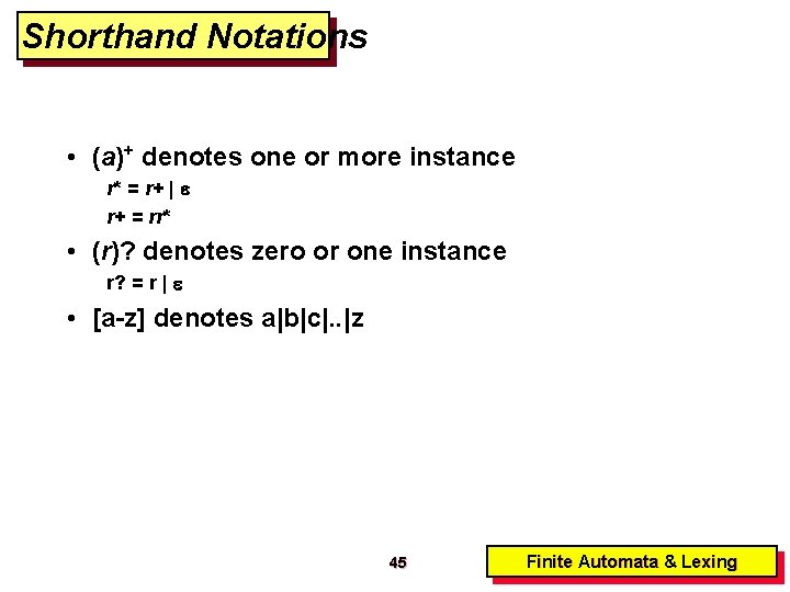 Shorthand Notations • (a)+ denotes one or more instance r* = r+ | r+