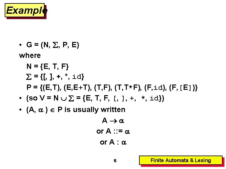 Example • G = (N, , P, E) where N = {E, T, F}