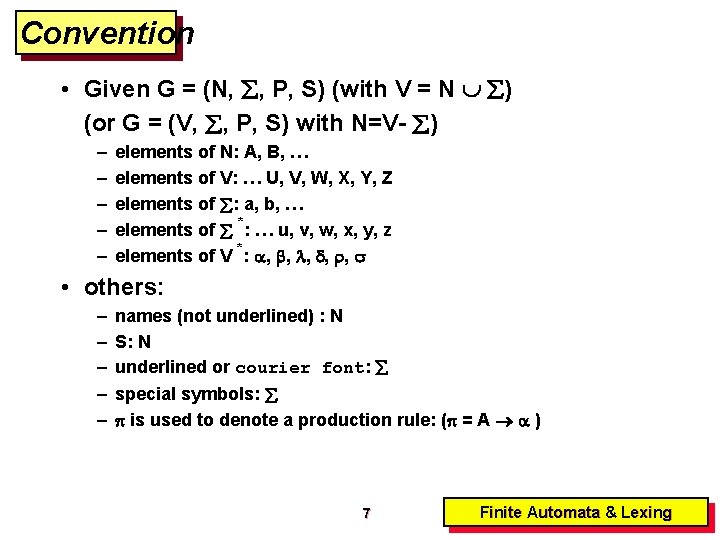 Convention • Given G = (N, , P, S) (with V = N )