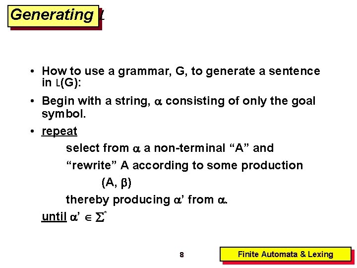 Generating L • How to use a grammar, G, to generate a sentence in