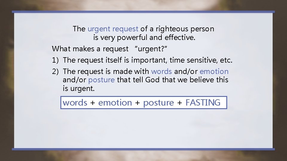 The urgent request of a righteous person is very powerful and effective. What makes