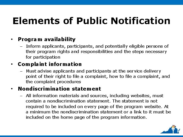 Elements of Public Notification • Program availability – Inform applicants, participants, and potentially eligible