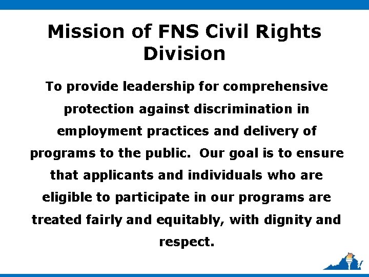 Mission of FNS Civil Rights Division To provide leadership for comprehensive protection against discrimination