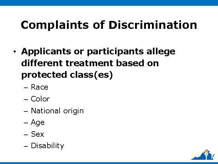 Complaints of Discrimination • Applicants or participants allege different treatment based on protected class(es)