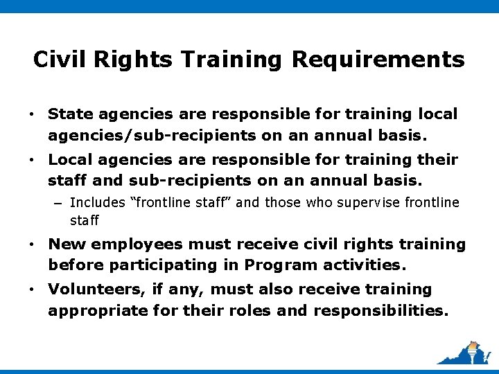 Civil Rights Training Requirements • State agencies are responsible for training local agencies/sub-recipients on