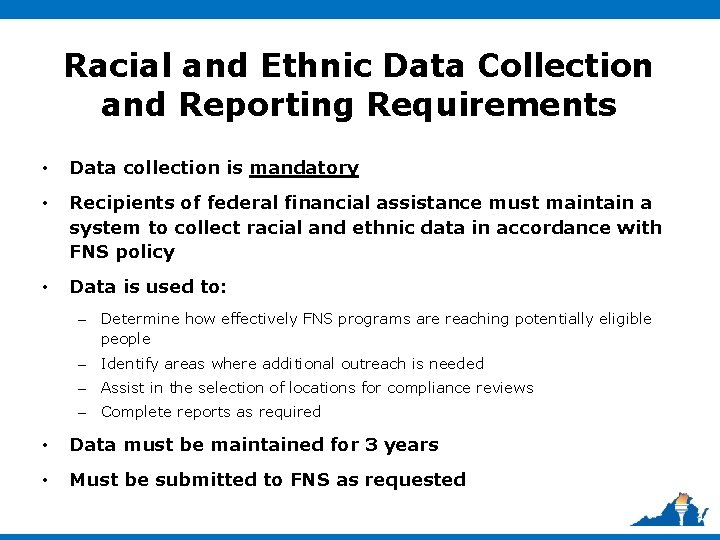 Racial and Ethnic Data Collection and Reporting Requirements • Data collection is mandatory •