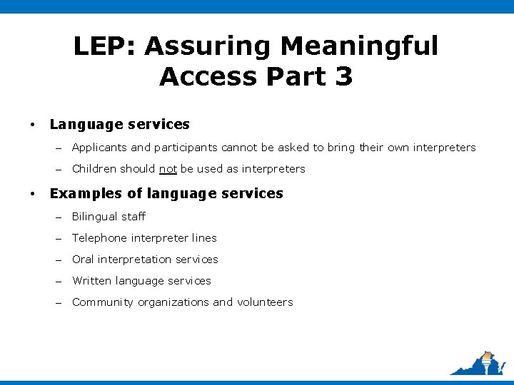 LEP: Assuring Meaningful Access Part 3 • Language services – Applicants and participants cannot