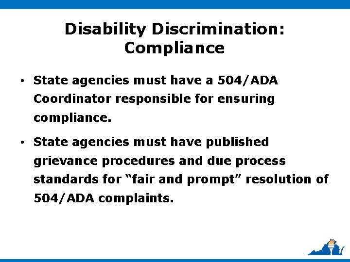 Disability Discrimination: Compliance • State agencies must have a 504/ADA Coordinator responsible for ensuring