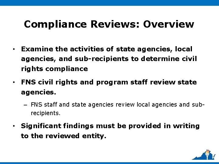 Compliance Reviews: Overview • Examine the activities of state agencies, local agencies, and sub-recipients