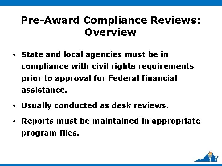 Pre-Award Compliance Reviews: Overview • State and local agencies must be in compliance with