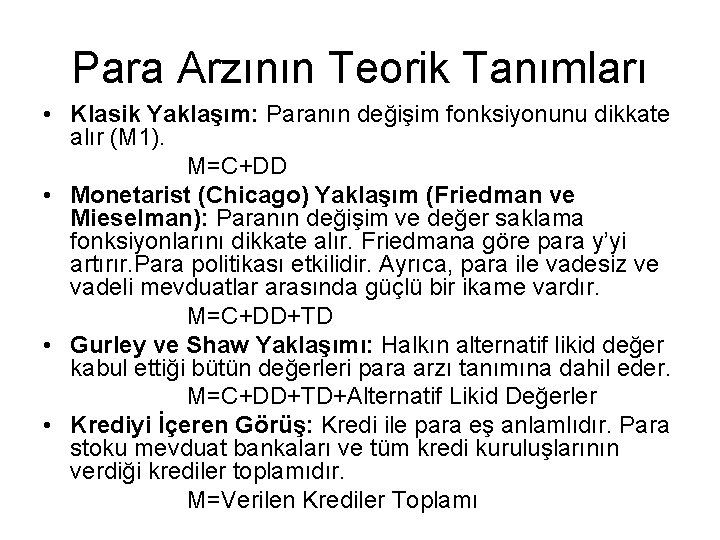 Para Arzının Teorik Tanımları • Klasik Yaklaşım: Paranın değişim fonksiyonunu dikkate alır (M 1).