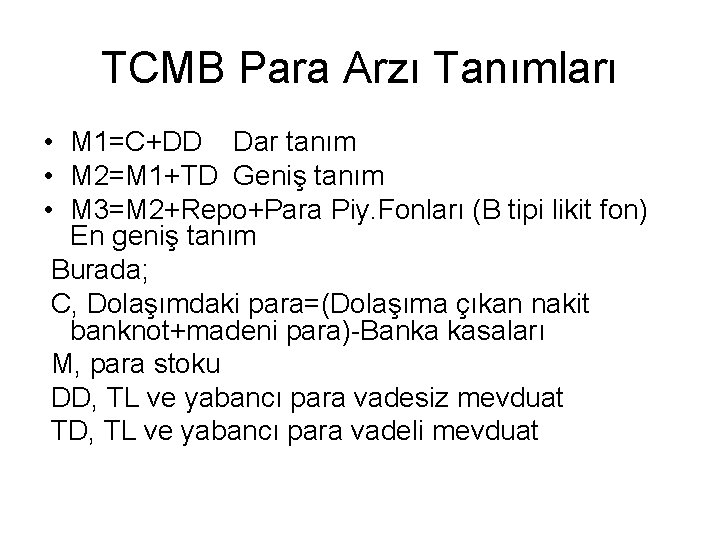 TCMB Para Arzı Tanımları • M 1=C+DD Dar tanım • M 2=M 1+TD Geniş